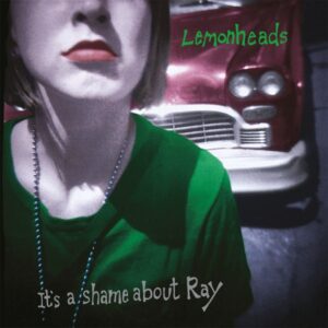 The Lemonheads – It’s A Shame About Ray