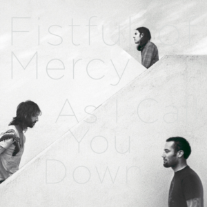 Fistful of Mercy - As I Call You Down