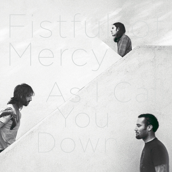 Fistful of Mercy - As I Call You Down