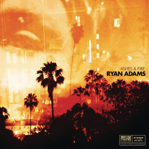 Ryan Adams - Ashes & Fire