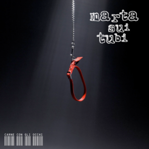 Marta Sui Tubi – Carne con gli occhi