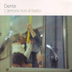 Dente - L'Amore Non E' Bello
