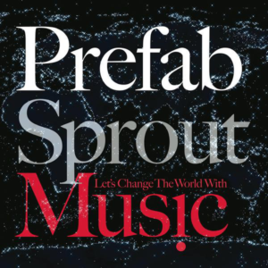 Prefab Sprout - Let's Change the World With Music