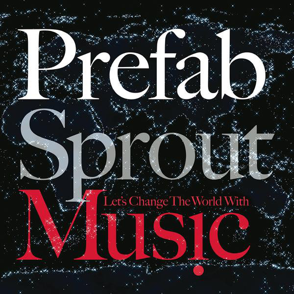 Prefab Sprout - Let's Change the World With Music