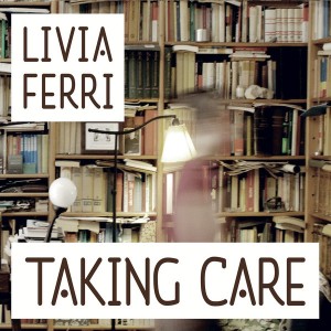 Livia Ferri - Taking Care