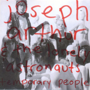 Joseph Arthur & The Lonely Astronauts - Temporary People