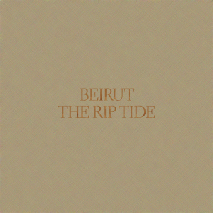 Beirut - The Rip Tide